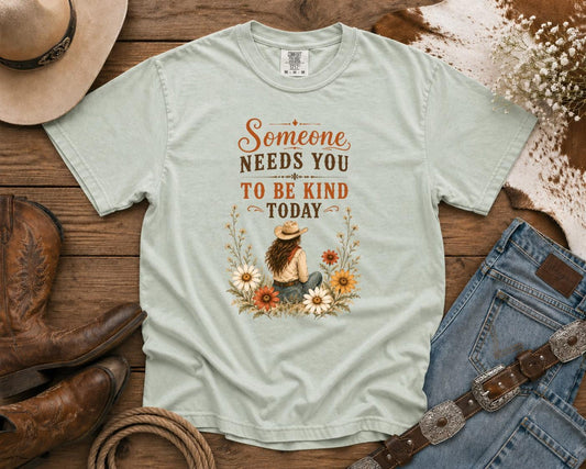 Someone Needs You To Be Kind Today T-Shirt — Cowgirl TShirt | Western Tee | Comfort Colors Country Tee | Vintage Country Shirt | Rodeo Shirt